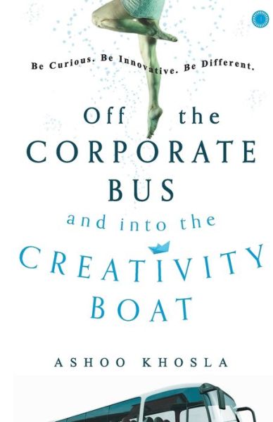 Cover for Ashoo Khosla · Off the Corporate Bus and into the Creativity Boat (Paperback Book) (2017)