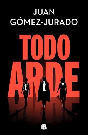Juan Gomez Jurado · Todo arde (Hardcover bog) (2022)