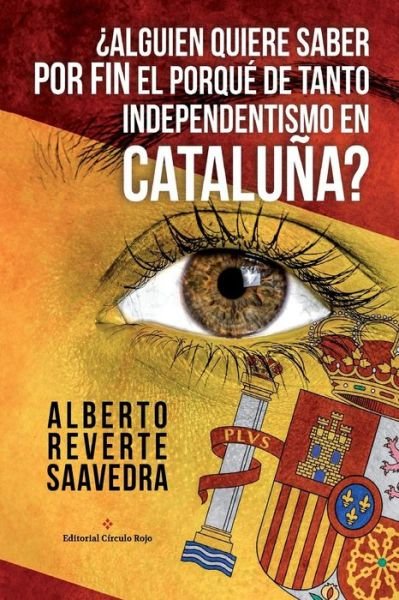 Cover for Alberto Reverte Saavedra · ?Alguien quiere saber POR FIN el porque de tanto independentismo en Cataluna? (Pocketbok) (2015)