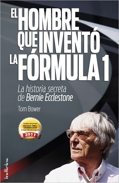 El Hombre Que Invento La Formula 1 - Tom Bower - Bøker - Urano - 9788493795474 - 1. mars 2012