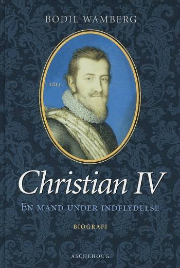Cover for Bodil Wamberg · Christian 4 - en Mand Under Indflydelse Christian Iv - en Mand Under Indflydelse (Indbundet Bog) [4. udgave] (2008)