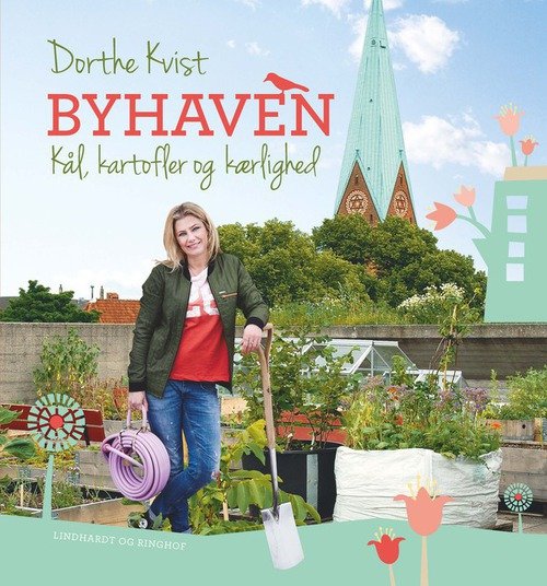Cover for Dorthe Kvist · Byhaven. Ny grøn inspiration til altanen, tagterrassen og baggården (Gebundesens Buch) [1. Ausgabe] (2013)