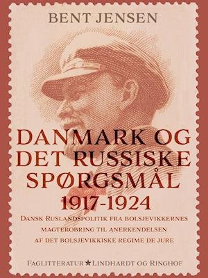 Cover for Bent Jensen · Danmark og det russiske spørgsmål 1917-1924. Dansk Ruslandspolitik fra bolsjevikkernes magterobring til anerkendelsen af det (Taschenbuch) [1. Ausgabe] (2020)