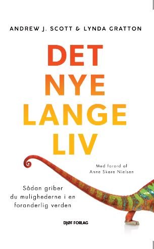 Det nye lange liv - Af  Andrew J. Scott & Lynda Gratton - Kirjat - Djøf Forlag - 9788757451474 - keskiviikko 18. elokuuta 2021
