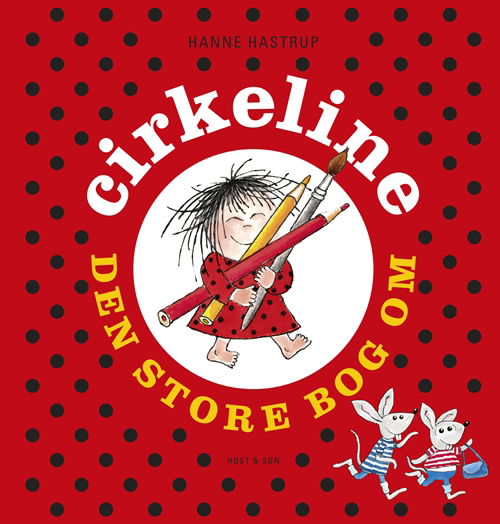 Cirkeline-bøgerne: Den Store Bog om Cirkeline - Hanne Hastrup - Bøger - Høst og Søn - 9788763825474 - 1. oktober 2012