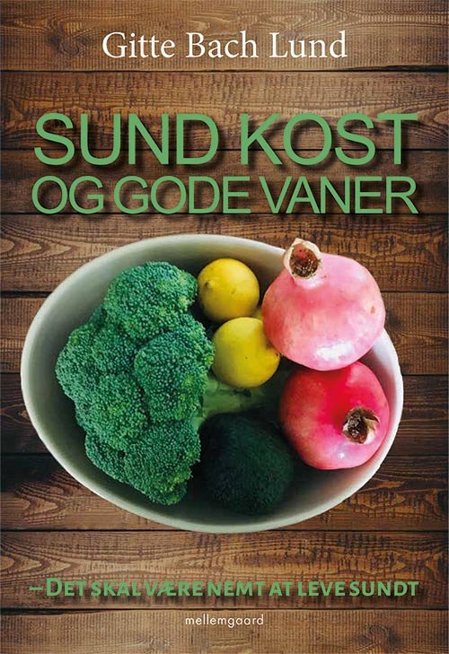 Sund kost og gode vaner - Gitte Bach Lund - Kirjat - Forlaget mellemgaard - 9788772186474 - maanantai 10. helmikuuta 2020