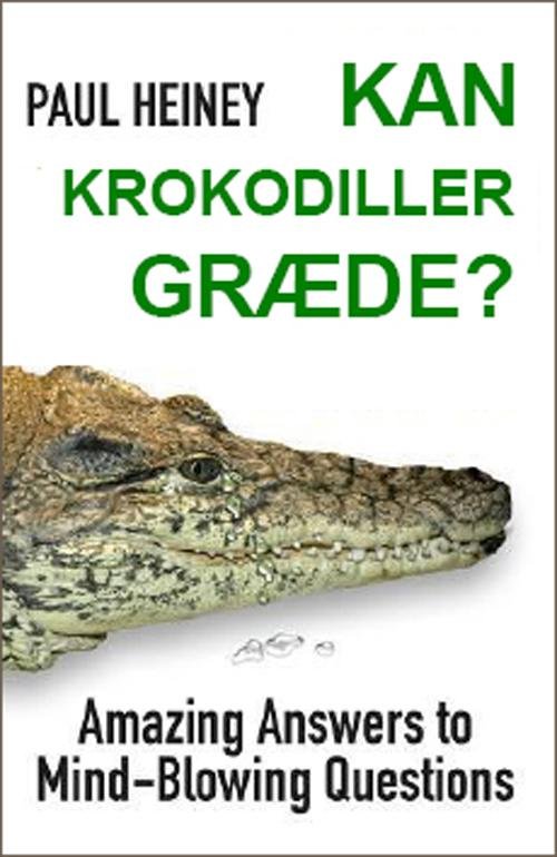 Cover for Paul Heiney · Kan krokodiller græde? (Gebundesens Buch) [1. Ausgabe] [Indbundet] (2014)