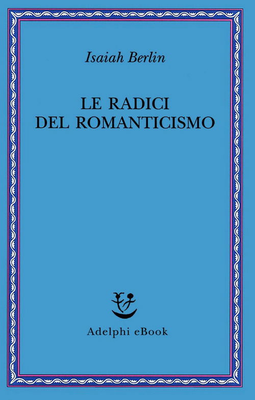 Cover for Isaiah Berlin · Le Radici Del Romanticismo (Book)