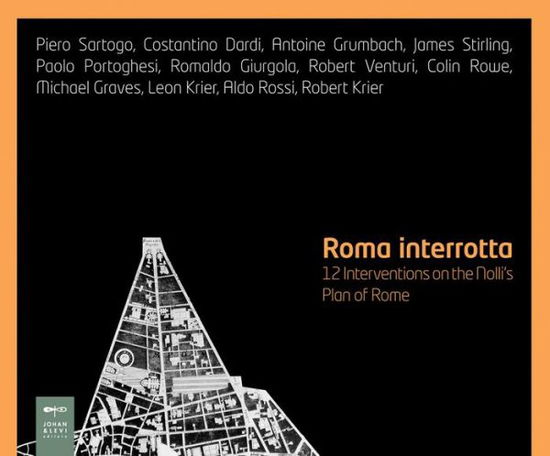 Roma Interrotta (Rome Interrupted) - Illustrated Books Series - Aaron Betsky - Książki - Johan & Levi - 9788860100474 - 25 lutego 2015