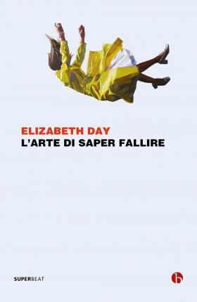 Cover for Elizabeth Day · L' Arte Di Saper Fallire (Buch)