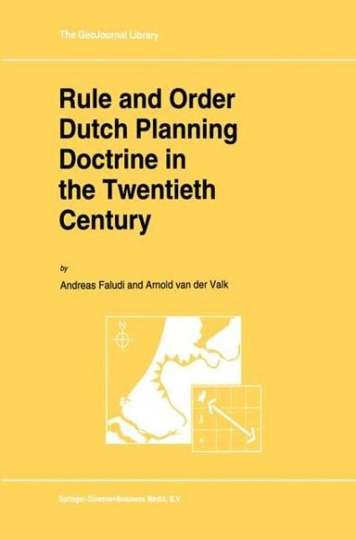 A. Faludi · Rule and Order Dutch Planning Doctrine in the Twentieth Century - GeoJournal Library (Paperback Book) [Softcover reprint of hardcover 1st ed. 1994 edition] (2010)
