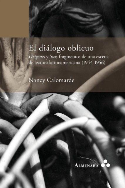 Cover for Nancy Calomarde · El dialogo oblicuo. Origenes y Sur, fragmentos de una escena de lectura latinoamericana (1944-1956) (Paperback Book) (2015)