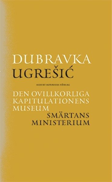 Cover for Dubravka Ugresic · Den ovillkorliga kapitulationens museum ; Smärtans ministerium (Kort) (2018)
