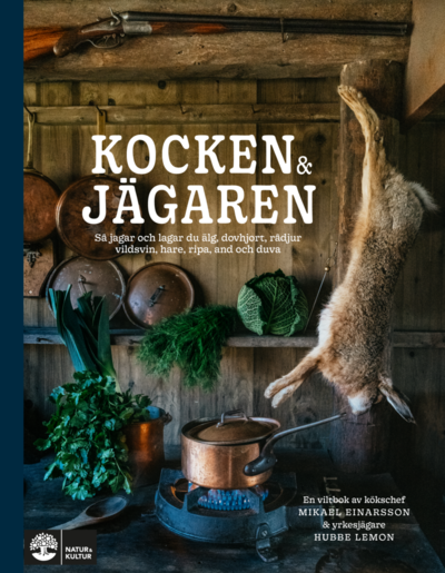 Cover for Hubbe Lemon Mikael Einarsson · Kocken &amp; jägaren : så jagar och lagar du älg, vildsvin, rådjur, dovhjort, hare och fågel (Hardcover Book) (2021)