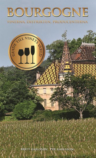 Guide till vinets värld: Bourgogne : vinerna, distrikten, producenterna - Britt Karlsson - Książki - Tukan förlag - 9789176176474 - 29 września 2016