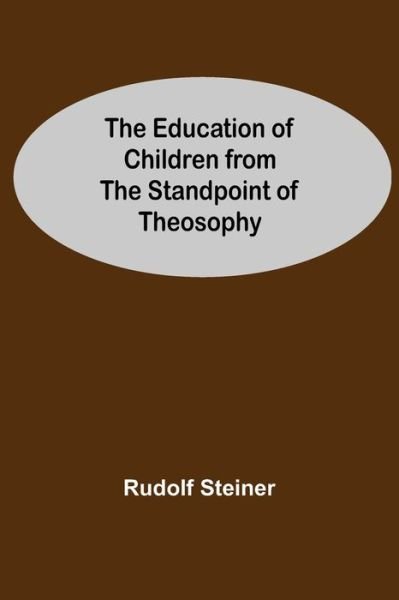 Cover for Rudolf Steiner · The Education Of Children From The Standpoint Of Theosophy (Paperback Bog) (2021)
