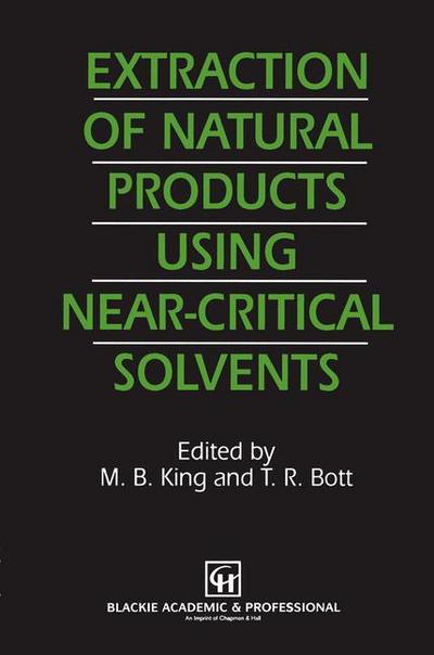 Cover for M B King · Extraction of Natural Products Using Near-critical Solvents (Paperback Book) [Softcover Reprint of the Original 1st Ed. 1993 edition] (2012)