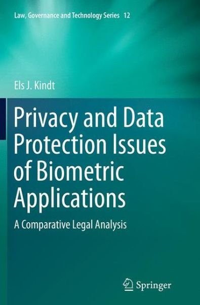 Cover for Els J. Kindt · Privacy and Data Protection Issues of Biometric Applications: A Comparative Legal Analysis - Law, Governance and Technology Series (Paperback Book) [Softcover reprint of the original 1st ed. 2013 edition] (2016)