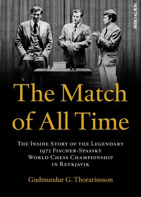 Cover for Gudmundur Thorarinsson · The Match of All Time: The Inside Story of the legendary 1972 Fischer-Spassky World Chess Championship in Reykjavik (Paperback Book) (2022)