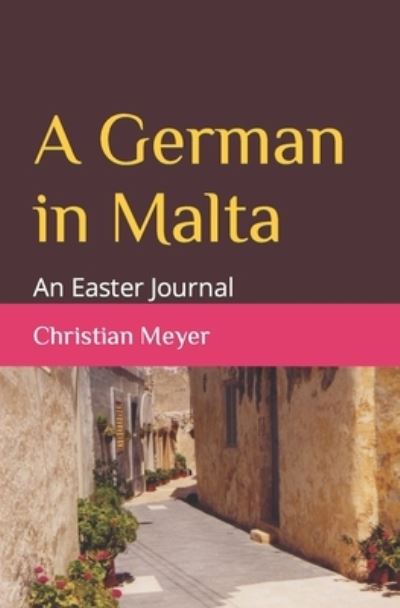 Cover for Christian Meyer · A German in Malta: An Easter Journal (Paperback Book) (2021)