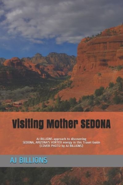 Cover for Aj Billions · Visiting Mother SEDONA: AJ BILLIONS approach to discovering SEDONA, ARIZONA'S VORTEX energy in this Travel Guide (Paperback Bog) (2021)