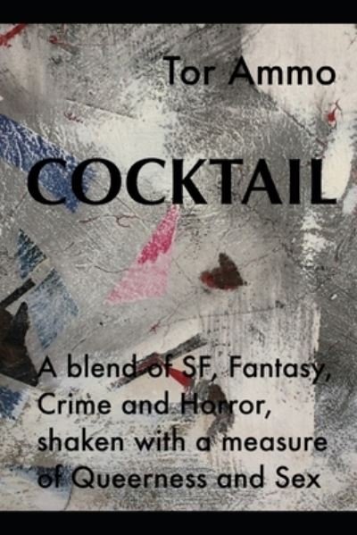 Cover for Tor Ammo · Cocktail: A quirky blend of SF, Fantasy, Crime and Horror, shaken with a measure of Queerness and Sex (Paperback Bog) (2021)