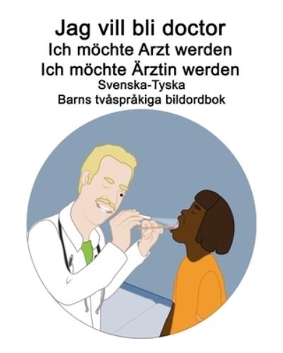 Cover for Richard Carlson · Svenska-Tyska Jag vill bli doctor / Ich moechte Arzt werden Ich moechte AErztin werden Barns tvasprakiga bildordbok (Paperback Book) (2021)