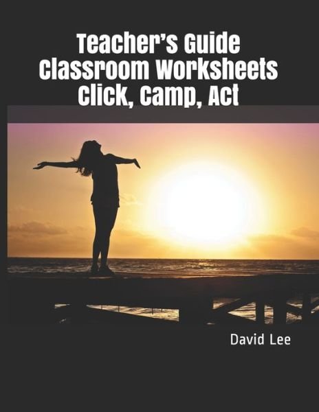 Cover for David Lee · Teacher's Guide Classroom Worksheets Click, Camp, Act (Pocketbok) (2020)