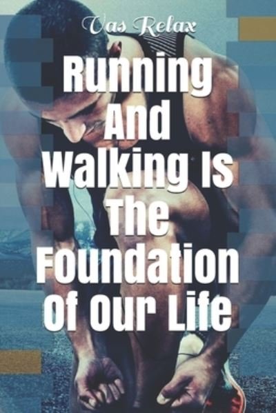 Cover for Vas Relax · Running And Walking Is The Foundation Of Our Life (Taschenbuch) (2020)