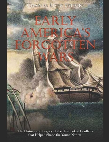 Cover for Charles River Editors · Early America's Forgotten Wars (Paperback Bog) (2020)