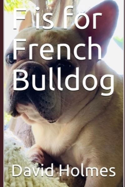 Cover for David Holmes · F is for French Bulldog (Pocketbok) (2020)