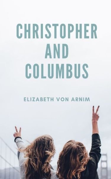 Cover for Elizabeth von Arnim · Christopher and Columbus (Paperback Book) (2020)