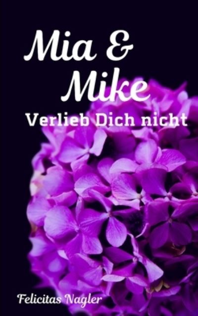 Cover for Nagler Felicitas Nagler · Mia &amp; Mike: Verlieb Dich nicht - Mia &amp; Mike (Paperback Book) (2020)