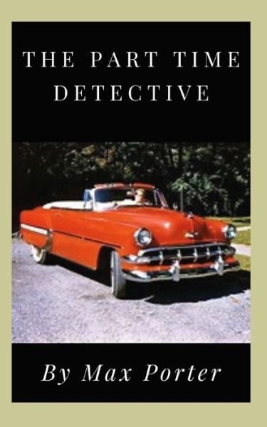 The Part Time Detective - Max Porter - Libros - Independently Published - 9798647506474 - 20 de mayo de 2020