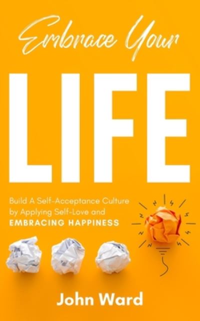 Embrace Your Life - John Ward - Books - Independently Published - 9798670049474 - July 30, 2020