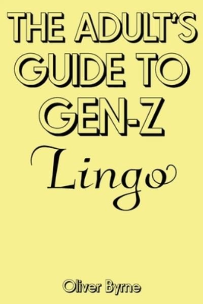 Cover for Oliver Byrne · The Adult's Guide to Gen-Z Lingo (Paperback Book) (2020)