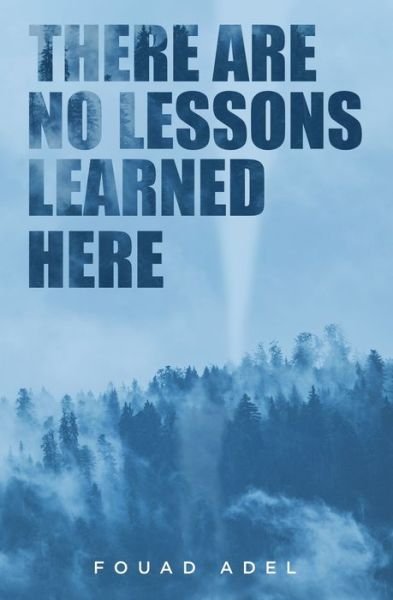 There Are No Lessons Learned Here - Fouad Adel - Books - Independently Published - 9798676287474 - August 19, 2020