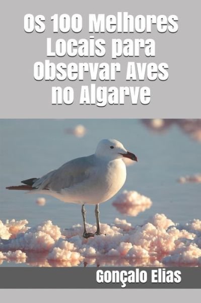 Cover for Goncalo Elias · Os 100 Melhores Locais para Observar Aves no Algarve (Paperback Bog) (2020)