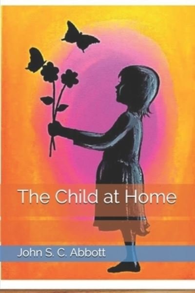 Cover for John S C Abbott · The Child at Home (Paperback Book) (2021)