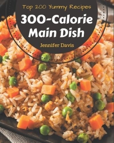Cover for Jennifer Davis · Top 200 Yummy 300-Calorie Main Dish Recipes (Pocketbok) (2020)