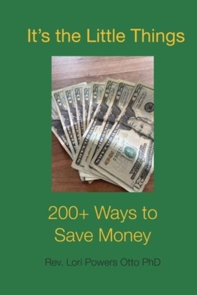 Cover for Otto, Lori Powers, PhD · It's the Little Things: 200 + Ways to Save Money (Paperback Book) (2021)