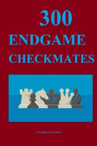 Cover for Lyudmil Tsvetkov · 300 Endgame Checkmates (Paperback Book) (2021)