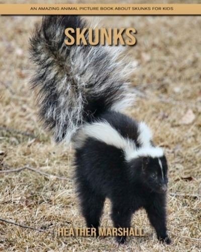 Cover for Heather Marshall · Skunks: An Amazing Animal Picture Book about Skunks for Kids (Paperback Book) (2021)