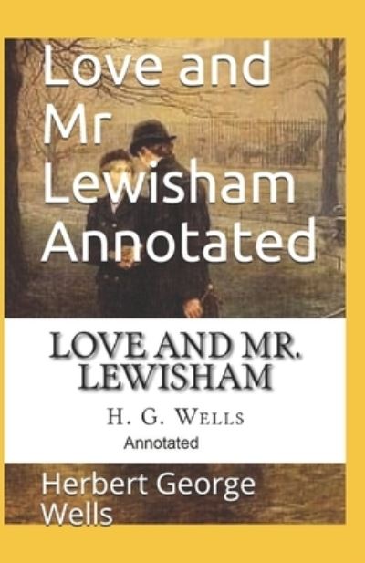 Cover for Herbert George Wells · Love and Mr Lewisham Annotated (Paperback Book) (2021)