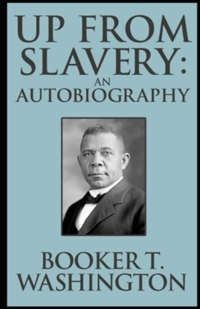 Up from Slavery Book by Booker T. Washington - Booker T Washington - Boeken - Independently Published - 9798746580474 - 30 april 2021