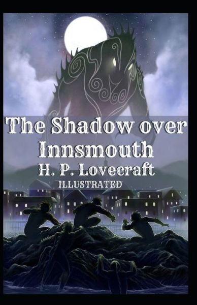 The Shadow over Innsmouth Illustrated - H P Lovecraft - Boeken - Independently Published - 9798747893474 - 3 mei 2021