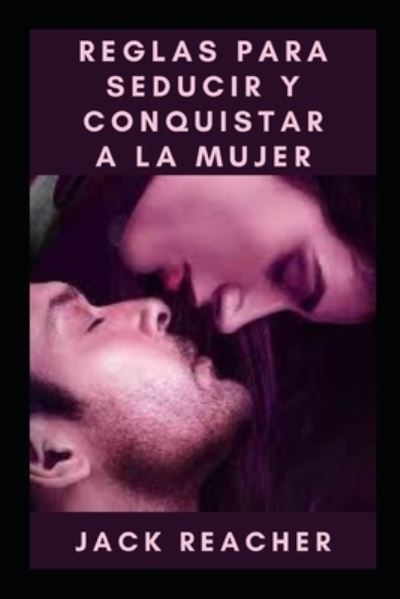 Reglas para seducir y conquistar a la mujer - Jack Reacher - Kirjat - Independently Published - 9798758080474 - tiistai 2. marraskuuta 2021