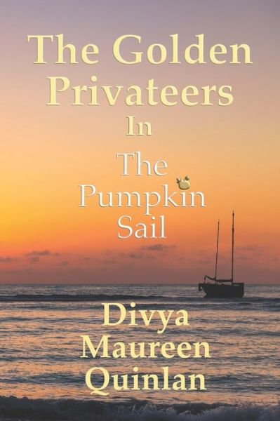 Cover for Divya Maureen Quinlan · Golden Privateers in the Pumpkin Sail (Pocketbok) (2021)