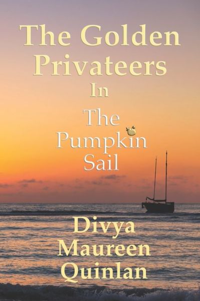 Cover for Divya Maureen Quinlan · Golden Privateers in the Pumpkin Sail (Paperback Book) (2021)