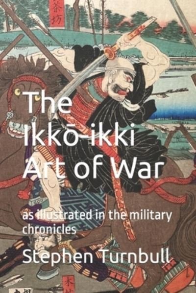 Cover for Stephen Turnbull · The Ikk&amp;#333; -ikki Art of War: as illustrated in the military chronicles (Paperback Bog) (2022)